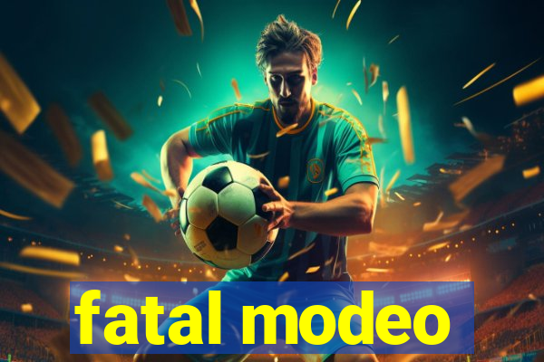 fatal modeo